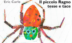 «Il piccolo Ragno tesse e tace», di Eric Carle