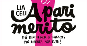 A pari merito: Lia Celi spiega perché più diritti per le ragazze significano più libertà per tutti