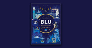 Blu: Cristiana Valentini scrive la storia illustrata di un colore