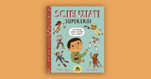 Scienziati supereroi ovvero scopriamo insieme i mestieri della scienza