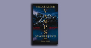 VAMPS. Sangue fresco: l’accademia vampiresca secondo Nicole Arend