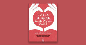 Tutto il bene che puoi fare: 13 storie di chi ha fatto la differenza