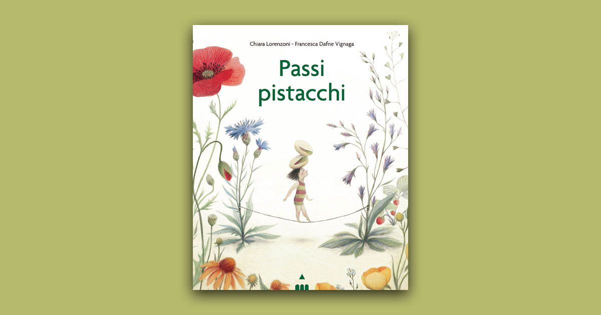 Chiara Lorenzoni, Passi pistacchi, illustrazioni di Francesca Dafne Vignaga, Lapis edizioni