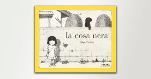 La cosa nera, albo illustrato che celebra la magia dell’immaginazione