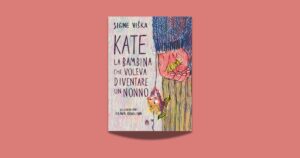 Kate, la bambina che voleva diventare un nonno